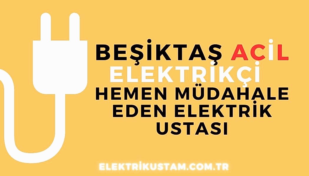 Beşiktaş Acil Elektrikçi hemen gelen elektrikçi